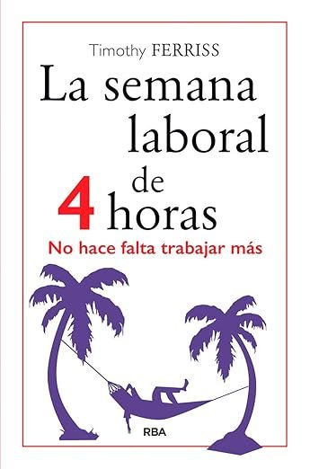 La Semana Laboral de 4 Horas de Timothy Ferriss